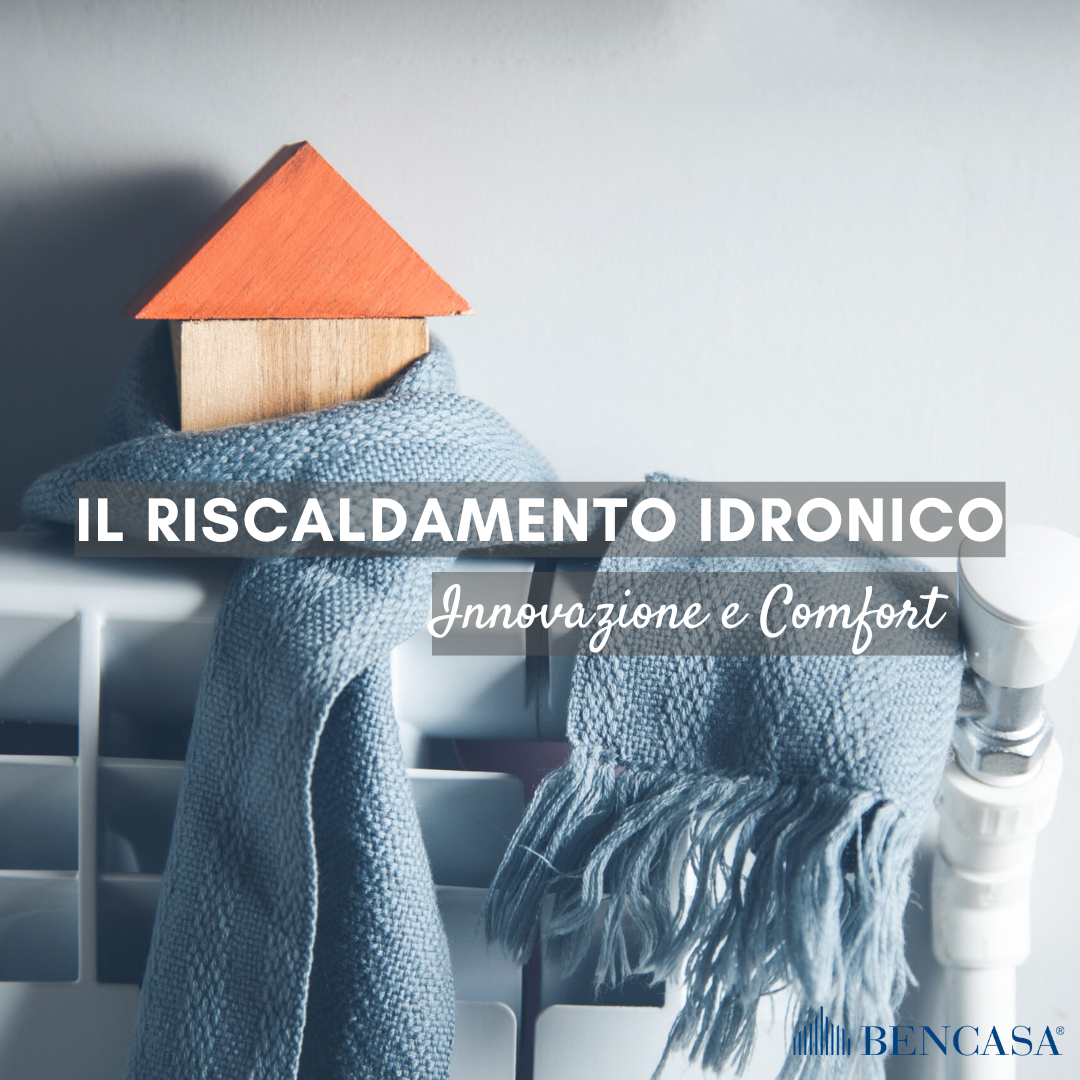 Innovazione e Comfort: Il Mondo dell’Impianto Idronico – Bencasa, Agenzia Immobiliare Milano #finsubito richiedi mutuo fino 100%